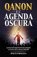 Qanon e l'agenda oscura. I protocolli degli Illuminati spiegati e l'arrivo di un Nuovo Mondo