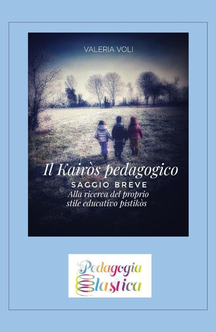 Il Kairòs pedagogico. Alla ricerca del proprio stile educativo - Valeria Voli - copertina