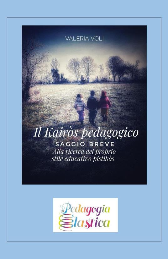Il Kairòs pedagogico. Alla ricerca del proprio stile educativo - Valeria Voli - copertina