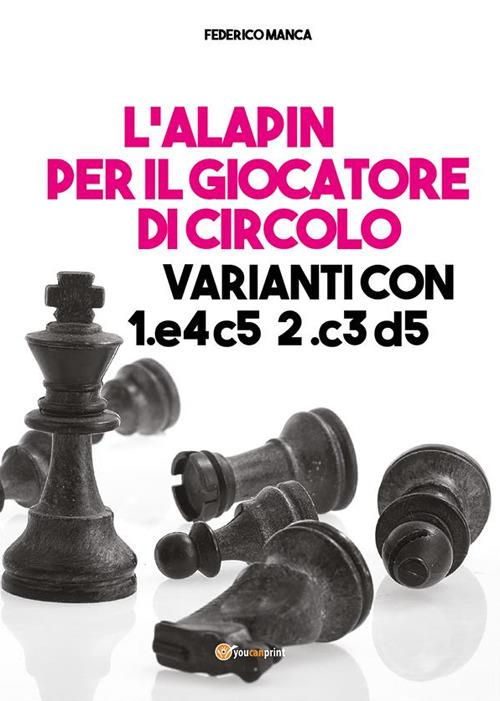 L'Alapin per il giocatore di circolo. Varianti con 1.e4 c5. 2.c3 d5 - Federico Manca - ebook