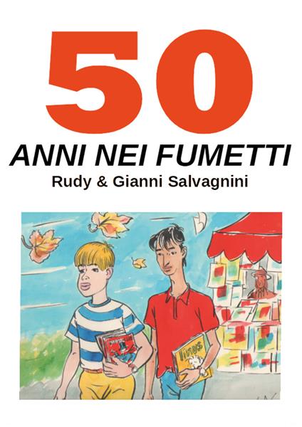 50 anni nei fumetti - Rudy Salvagnini,Gianni Salvagnini - copertina
