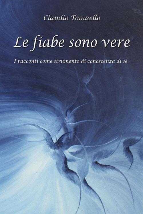 Le fiabe sono vere. I racconti come strumento di conoscenza di sé - Claudio Tomaello - ebook