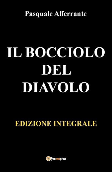Il bocciolo del diavolo. Ediz. integrale - Pasquale Afferrante - copertina