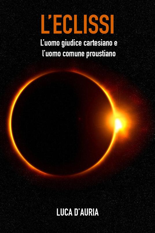 L' eclissi. L'uomo giudice cartesiano e l'uomo comune proustiano - Luca D'Auria - copertina