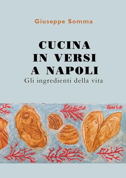 Cucina in versi a Napoli. Gli ingredienti della vita - Giuseppe Somma - copertina