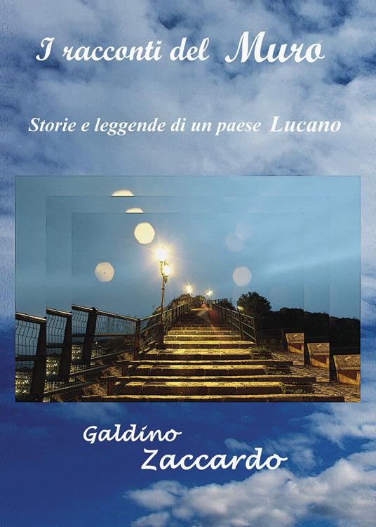 I racconti del muro. Storie e leggende di un paese lucano - Galdino Zaccardo - copertina