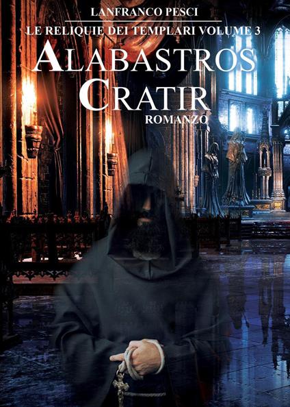 Le Reliquie dei Templari - Volume 3. Alabastros Cratir - Lanfranco Pesci - copertina