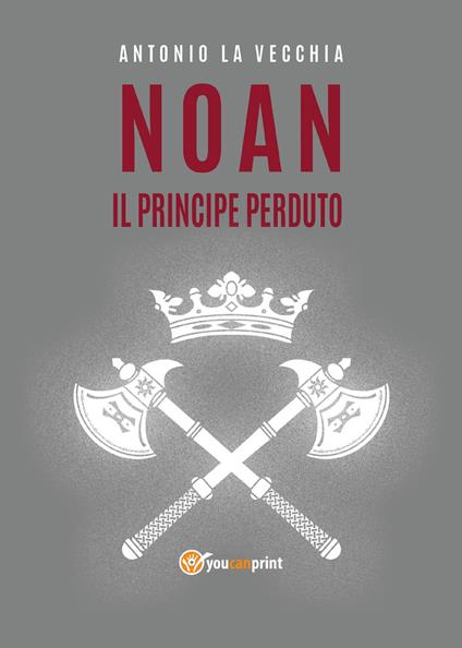 Il principe perduto. Noan Rione - Antonio La Vecchia - copertina
