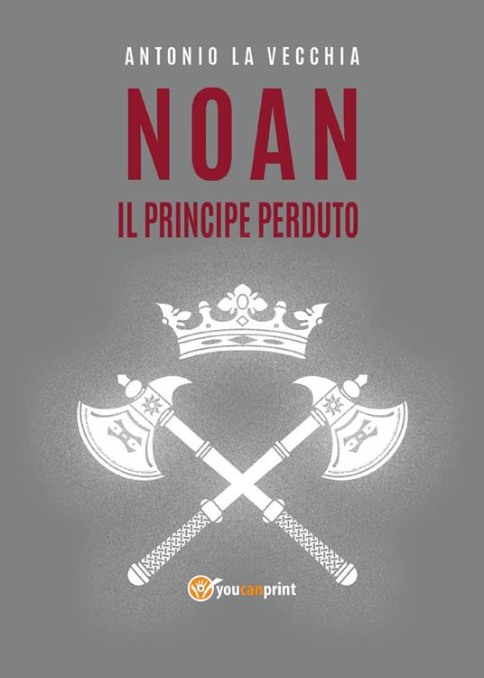 Il principe perduto. Noan Rione - Antonio La Vecchia - copertina