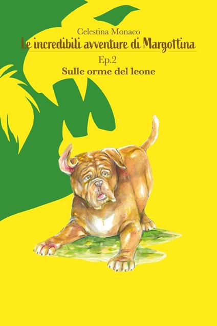 Sulle orme del leone. Le incredibili avventure di Margottina. Vol. 2 - Celestina Monaco - copertina