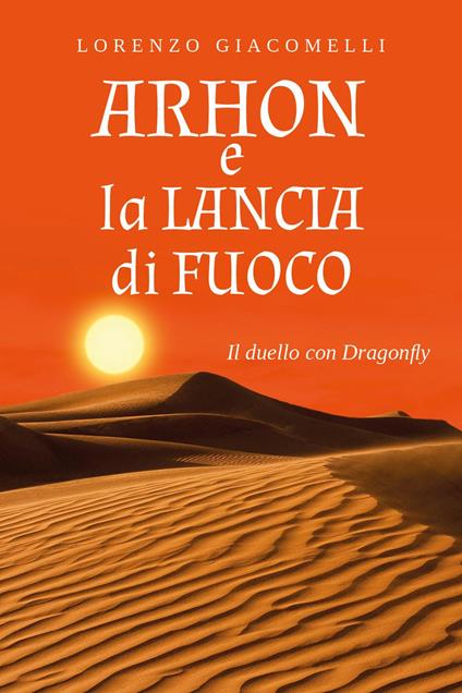 Arhon e la lancia di fuoco. Il duello con Dragonfly - Lorenzo Giacomelli - copertina