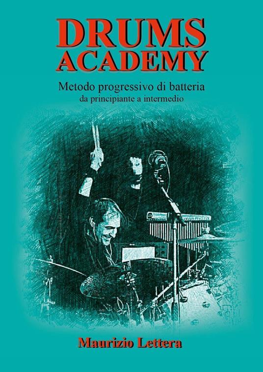 Drums Academy. Metodo progressivo di batteria. Da principiante a intermedio - Maurizio Lettera - copertina