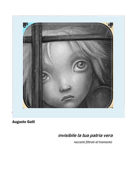 Invisibile la tua patria vera - Augusto Galli - ebook