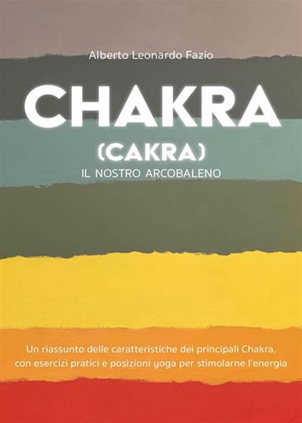 Chakra (Cakra). Il nostro arcobaleno - Leonardo Alberto Fazio - ebook