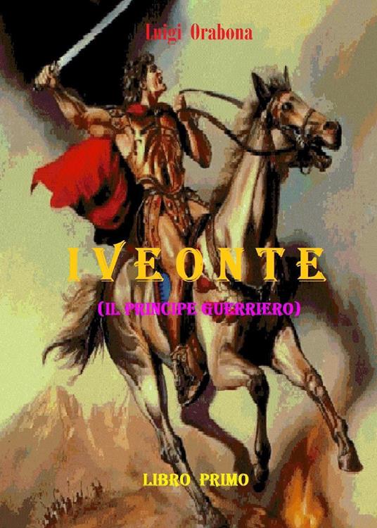 Iveonte (il principe guerriero). Vol. 1 - Luigi Orabona - copertina