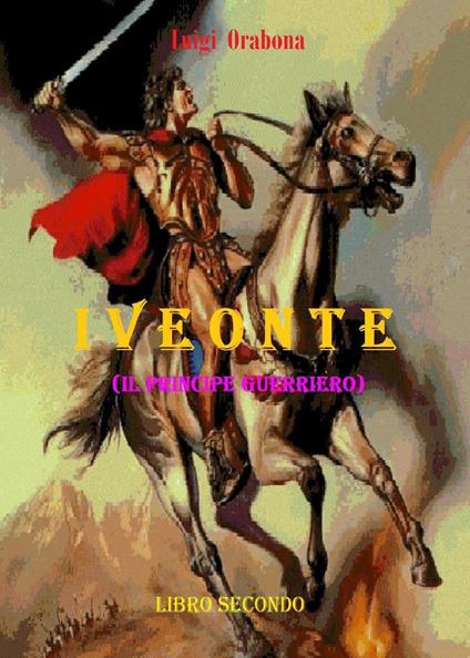 Iveonte (il principe guerriero). Vol. 2 - Luigi Orabona - copertina