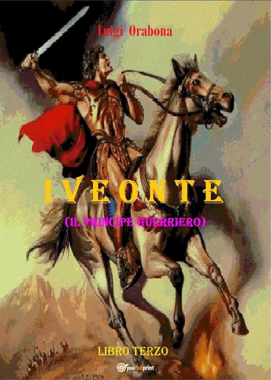 Iveonte (il principe guerriero). Vol. 3 - Luigi Orabona - copertina