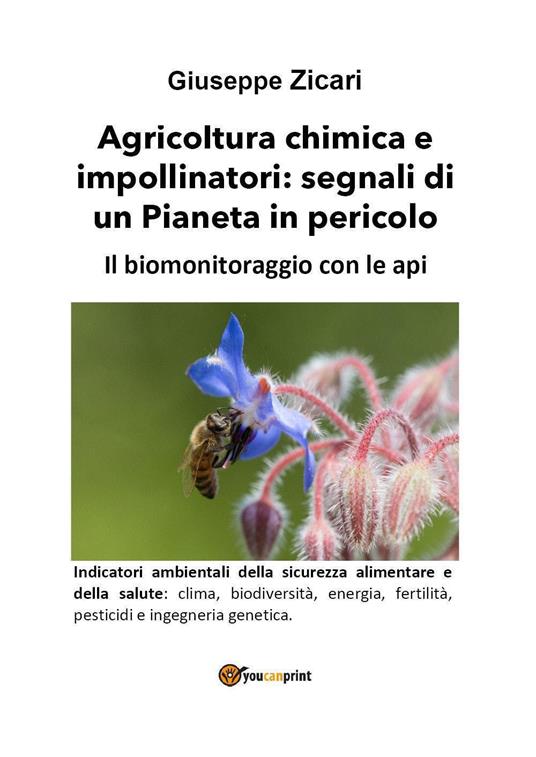 Agricoltura chimica e impollinatori: segnali di un Pianeta in pericolo. Il biomonitoraggio con le api - Giuseppe Zicari - copertina