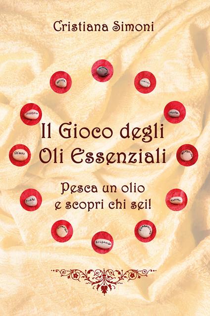 Il gioco degli oli essenziali. Pesca un olio e scopri chi sei! - Cristina Simoni - copertina