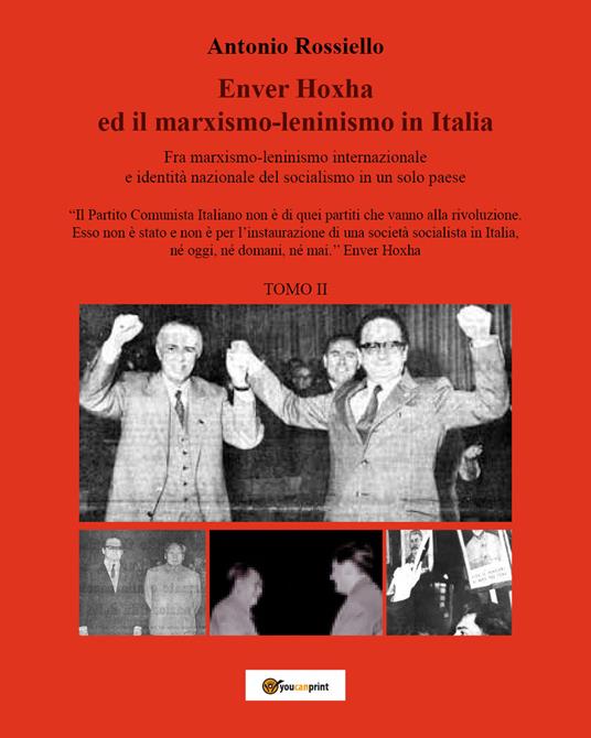 Enver Hoxha ed il marxismo-leninismo in Italia. Fra marxismo-leninismo internazionale e identità nazionale del socialismo in un solo paese. Vol. 2 - Antonio Rossiello - copertina