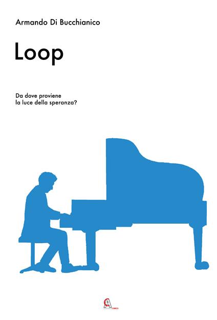 Loop. Da dove proviene la luce della speranza? - Armando Di Bucchianico - copertina