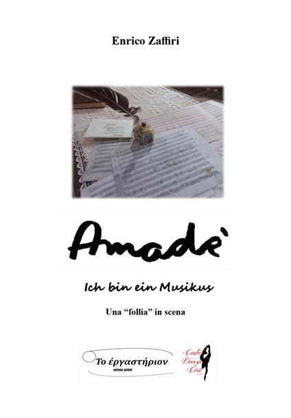 Amadé. Ich bin ein Musikus. Una «follia» in scena - Enrico Zaffiri - copertina