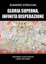 Gloria superna, infinita disperazione. Universo Caos Zeidos. Vol. 2