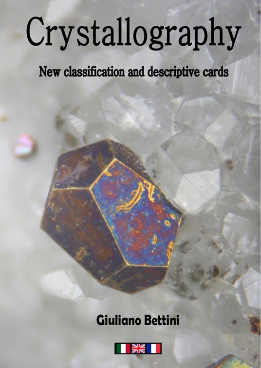 Crystallography. New classification and descriptive cards. Ediz. italiana, francese e inglese - Giuliano Bettini - copertina
