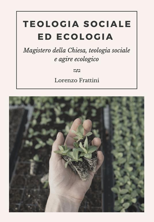 Teologia sociale ed ecologia. Magistero della Chiesa, teologia sociale e agire ecologico - Lorenzo Mboriguié Frattini - copertina