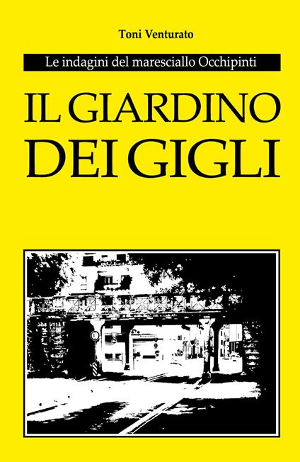 Il giardino dei gigli. Le indagini del maresciallo Occhipinti - Toni Venturato - copertina
