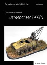 Esperienze modellistiche. Vol. 1: Costruire e dipingere il Bergepanzer T-60(r).