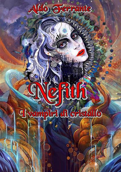 Nefith. I vampiri di cristallo - Aldo Ferrante - ebook