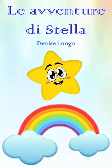 Le avventure di Stella. Ediz. illustrata - Denise Longo - copertina