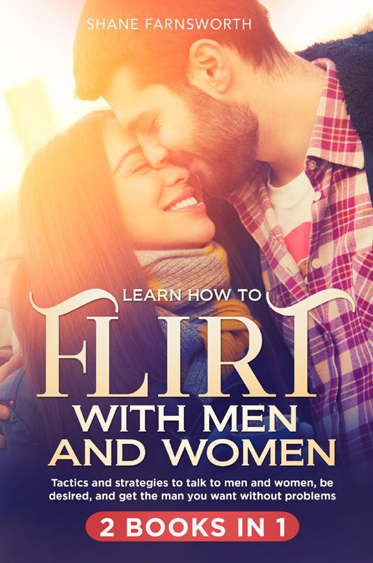 Learn how to flirt with men and women (2 books in 1) - Shane Farnsworth - copertina