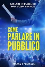 Come parlare in pubblico. Parlare in pubblico: una guida pratica