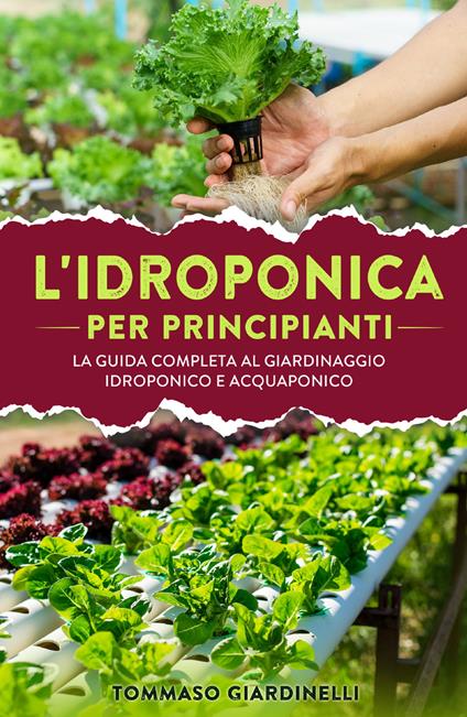 Idroponica per principianti. La guida completa al giardinaggio idroponico e acquaponico - Tommaso Giardinelli - copertina