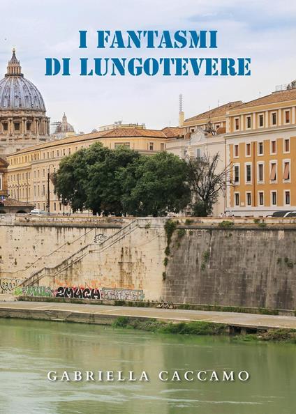 I fantasmi di Lungotevere - Gabriella Caccamo - copertina