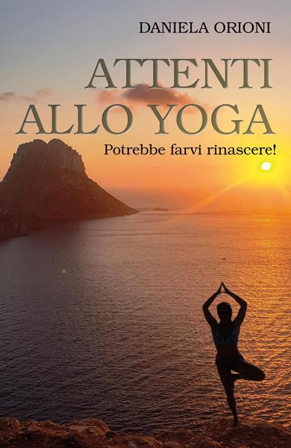 Attenti allo yoga. Potrebbe farvi rinascere! - Daniela Orioni - copertina