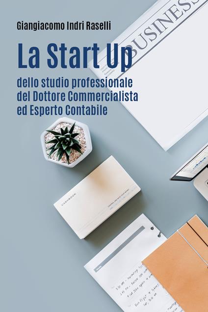 La start up dello studio professionale del dottore commercialista ed esperto contabile - Giangiacomo Indri Raselli - copertina