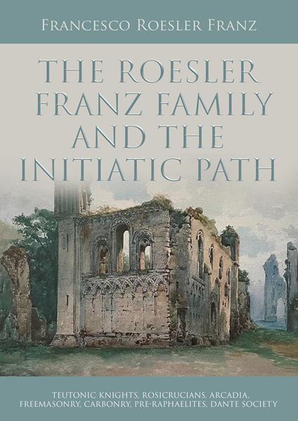 The Roesler Franz family and the initiatic path - Francesco Roesler Franz - copertina