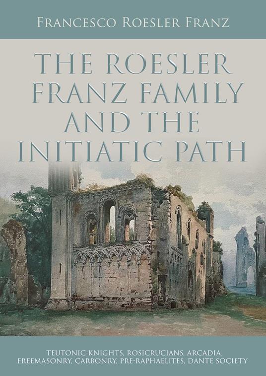 The Roesler Franz family and the initiatic path - Francesco Roesler Franz - copertina