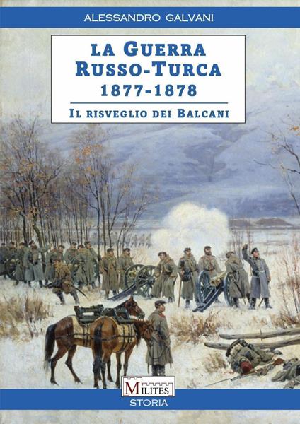 La guerra Russo-Turca 1877-1878. Il risveglio dei Balcani - Alessandro Galvani - copertina
