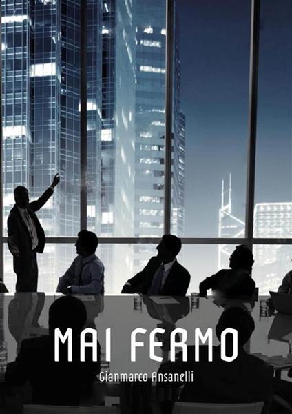 Mai fermo - Gianmarco Ansanelli - ebook