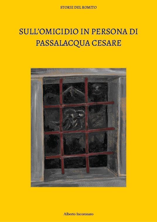 Sull'omicidio in persona di Passalacqua Cesare - Alberto Incoronato - copertina