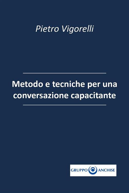 Metodo e tecniche per una conversazione capacitante - Pietro Vigorelli - ebook