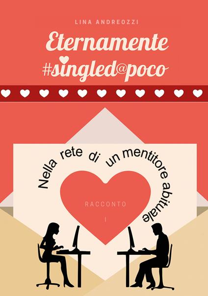 Eternamente #singled@poco. Vol. 1: Nella rete di un mentitore abituale. - Lina Andreozzi - copertina