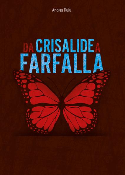 Da crisalide a farfalla. Andata e ritorno dall'inferno - Andrea Ruiu - copertina