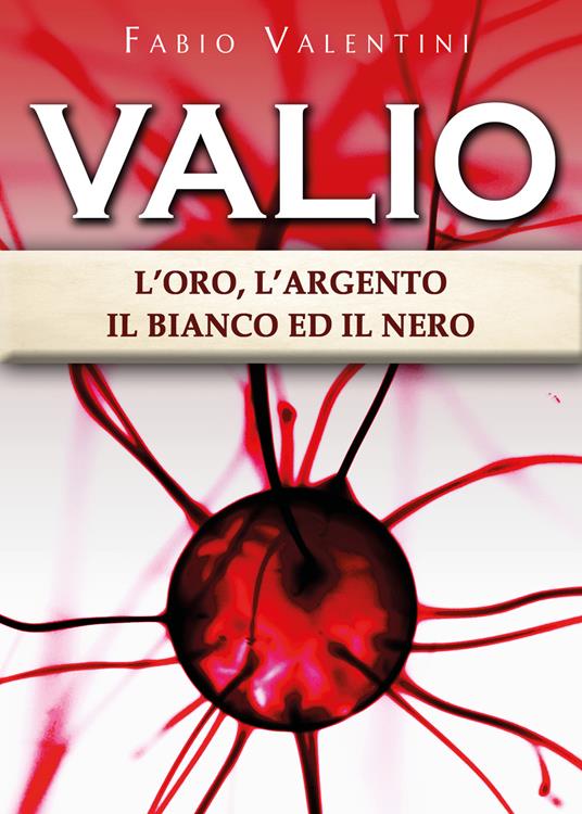 Valio. L'oro, l'argento, il bianco ed il nero. Vol. 3 - Fabio Valentini - copertina
