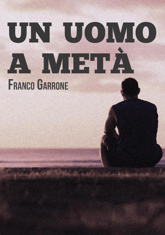 Un uomo a metà - Franco Garrone - copertina