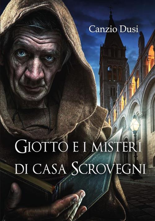 Giotto e i misteri di Casa Scrovegni - Canzio Dusi - ebook